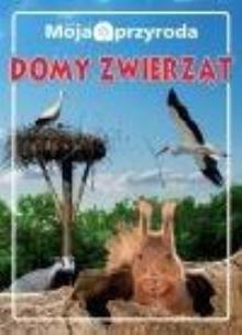 Okładka książki Moja przyroda. Domy zwierząt