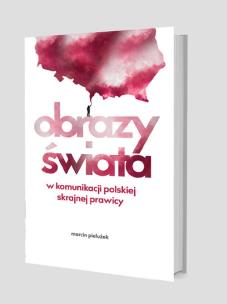 Okładka książki Obrazy świata w komunikacji polskiej skrajnej prawicy