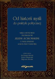 Okładka książki Od historii myśli do praktyki politycznej Księga dedykowana profesorowi Jerzemu Juchnowskiemu z oka