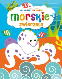 Okładka książki Od kropki do kropki: Morskie zwierzęta