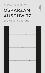 Okładka książki Oskarżam Auschwitz. Opowieści rodzinne