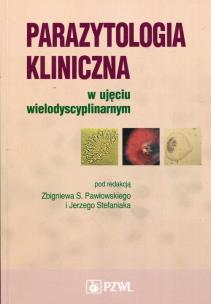 Parazytologia kliniczna w ujęciu wielodyscyplinarnym. Autor: Zbigniew S. Pawłowski, Jerzy Stefaniak. Multiszop.pl Okładka książki Parazytologia kliniczna w ujęciu wielodyscyplinarnym