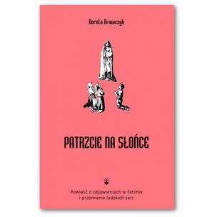 Okładka książki Patrzcie na słońce. Powieść o objawieniu w Fatimie