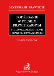Okładka książki Podżeganie w polskim prawie karnym. Studium z zakresu teorii i praktyki prawa karnego
