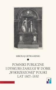 Okładka książki Pomniki publiczne i dyskurs zasługi w dobie „wskrzeszonej” Polski lat 1807-1830