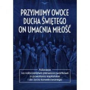 Okładka książki Przyjmijmy owoce Ducha Świętego, on umacnia miłość