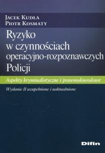 Ryzyko w czynnościach operacyjno-rozpoznawczych Policji. Autor: Kudła Jacek, Kosmaty Piotr. Multiszop.pl Okładka książki Ryzyko w czynnościach operacyjno-rozpoznawczych Policji