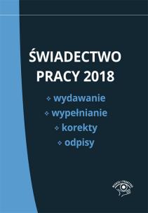 Okładka książki Świadectwo pracy 2018  Wydawanie wypełnianie korekty i odpisy