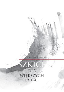 Okładka książki Szkice dla większych całości
