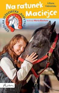 Okładka książki Szkółka jeździecka 'Kopytko'. Na ratunek Maciejce