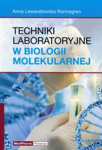 Techniki laboratoryjne w biologii molekularnej. Autor: Lewandowska Ronnegren Anna. Multiszop.pl Okładka książki Techniki laboratoryjne w biologii molekularnej