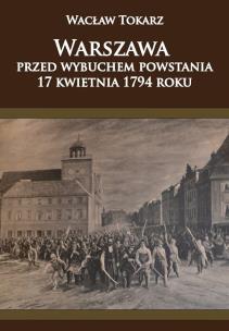 Okładka książki Warszawa przed wybuchem powstania 17 kwietnia 1794