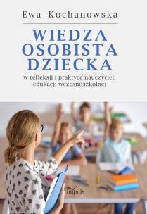 Okładka książki Wiedza osobista dziecka w refleksji i praktyce nauczycieli edukacji wczesnoszkolnej