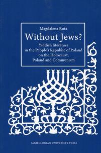 Okładka książki Without Jews Yiddish literature in the People’s Republic of Poland on the Holocaust, Poland and Communism