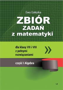 Okładka książki Zbiór zadań z matematyki z pełnymi rozwiązaniami dla klas VII i VIII. Algebra