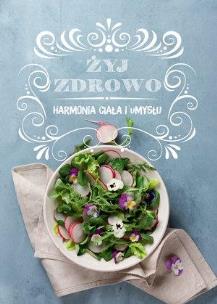 Okładka książki Żyj zdrowo. Harmonia ciała i umysłu