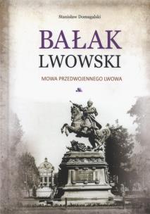 Okładka książki Bałak Lwowski. Mowa przedwojennego Lwowa