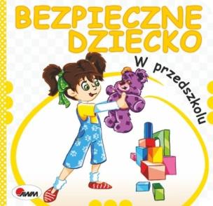 Okładka książki Bezpieczne dziecko. W przedszkolu