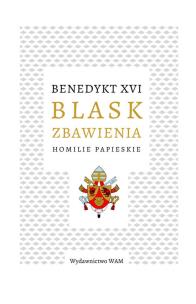 Okładka książki Blask zbawienia. Homilie papieskie