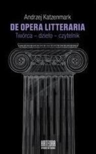 Okładka książki De opera litteraria. Twórca dzieło czytelnik