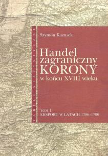 Okładka książki Handel zagraniczny Korony w końcu XVIII wieku