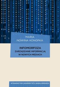 Okładka książki Infomorfoza Zarządzanie informacją w nowych mediach