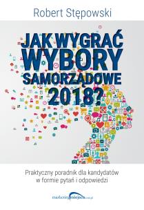 Jak wygrać wybory samorządowe 2018?. Autor: Robert Stępowski. Multiszop.pl Okładka książki Jak wygrać wybory samorządowe 2018?