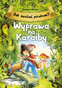 Okładka książki Jak zostać piratem? Wyprawa na Karaiby