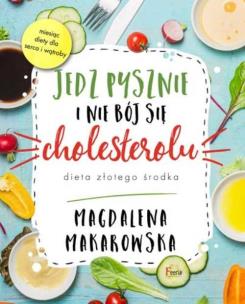 Jedz pysznie i nie bój się cholesterolu. Autor: Magdalena Makarowska. Multiszop.pl Okładka książki Jedz pysznie i nie bój się cholesterolu