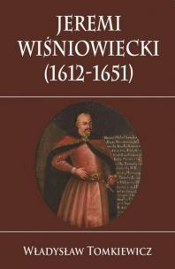 Okładka książki Jeremi Wiśniowiecki 1612-1651 TW w.2018