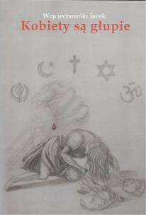Kobiety są głupie. Autor: Jacek M. Wojciechowski. Multiszop.pl Okładka książki Kobiety są głupie