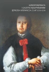 Okładka książki Korespondencja i gazetki rękopiśmienne Jędrzeja Kitowicza z lat 1771-1776