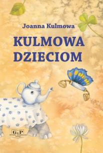Kulmowa dzieciom. Autor: Kulmowa Joanna. Multiszop.pl Okładka książki Kulmowa dzieciom