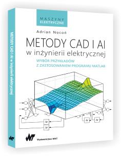 Metody CAD i AI w inżynierii elektrycznej. Autor: Adrian Nocoń. Multiszop.pl Okładka książki Metody CAD i AI w inżynierii elektrycznej