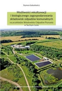 Okładka książki Możliwości rekultywacji i biologicznego zagospodarowania składowisk odpadów komunalnych na przykładz