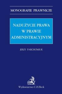 Okładka książki Nadużycie prawa w prawie administracyjnym