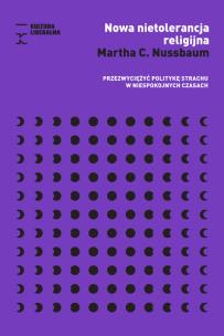 Okładka książki Nowa nietolerancja religijna. Przezwyciężyć politykę strachu w niespokojnych czasach