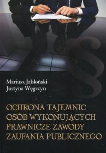 Okładka książki Ochrona tajemnic osób wykonujących prawnicze zawody zaufania publicznego