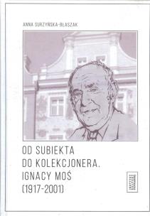 Okładka książki Od subiekta do kolekcjonera Ignacy Moś (1917-2001)