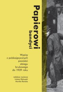 Okładka książki Papierowi bandyci Wypisy z polskojęzycznych powieści obiegu brukowego do 1939 roku.