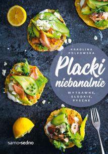 Okładka książki Placki niebanalnie. Wytrawne, słodkie, pyszne