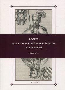 Okładka książki Poczet Wielkich Mistrzów Krzyżackich w Malborku...