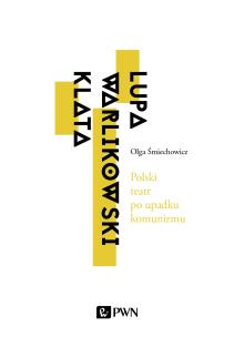 Okładka książki Polski teatr po upadku komunizmu. Lupa, Warlikowski, Klata