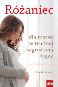 Okładka książki Różaniec dla matek w trudnej i zagrożonej ciąży