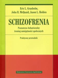 Okładka książki Schizofrenia. Poznawczo-behawioralny trening umiejętności społecznych. Praktyczny przewodnik