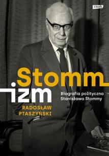 Okładka książki Stommizm. Biografia polityczna Stanisława Stommy