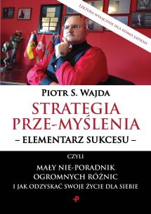 Okładka książki Strategia prze-myślenia - elementarz sukcesu - czyli mały nie-poradnik ogromnych różnic i jak odzyskać swoje życie dla siebie