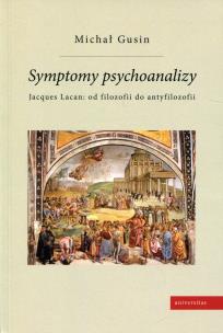 Okładka książki Symptomy psychoanalizy. Jacques Lacan: od...