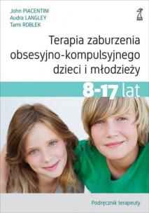 Okładka książki Terapia zaburzenia obsesyjno-kompulsyjnego dzieci i młodzieży 8-17 lat Podręcznik terapeuty