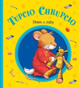 Okładka książki Tupcio Chrupcio. Dbam o zęby